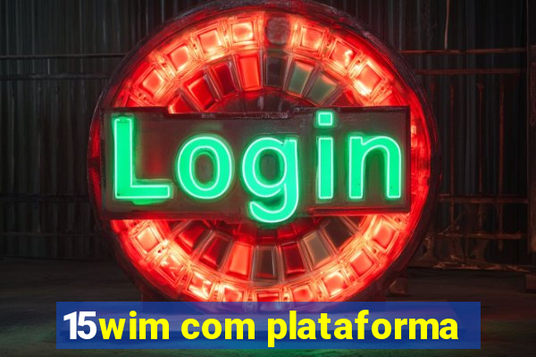 15wim com plataforma